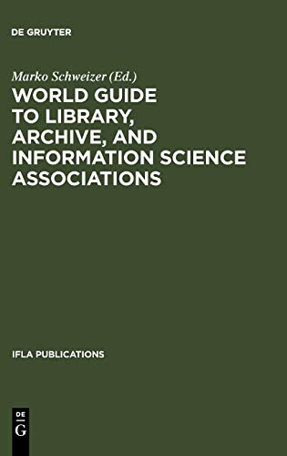 World Guide to Library, Archive, and Information Science Associations: Second, completely revised and expanded Edition