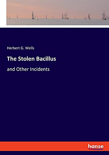 The Stolen Bacillus: and Other Incidents