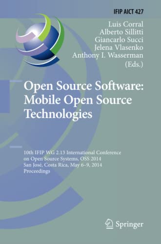 Open Source Software: Mobile Open Source Technologies: 10th IFIP WG 2.13 International Conference on Open Source Systems, OSS 2014, San José, Costa ... and Communication Technology, Band 427)