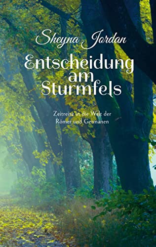 Entscheidung am Sturmfels: Zeitreise in die Welt der Römer und Germanen