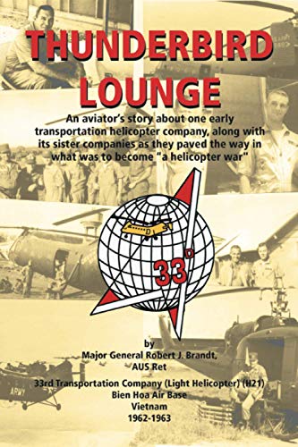 Thunderbird Lounge: An aviator's story about one early Transportation Helicopter company, along with its sister companies as they paved the way in what was to become A Helicopter War