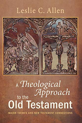A Theological Approach to the Old Testament: Major Themes and New Testament Connections