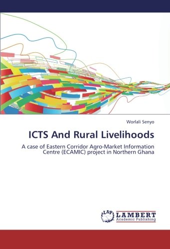 ICTS And Rural Livelihoods: A case of Eastern Corridor Agro-Market Information Centre (ECAMIC) project in Northern Ghana