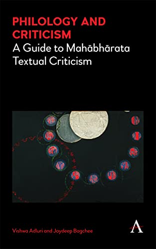Philology and Criticism: A Guide to Mah¿bh¿rata Textual Criticism (Cultural, Historical and Textual Studies of South Asian Religions, Band 1184)