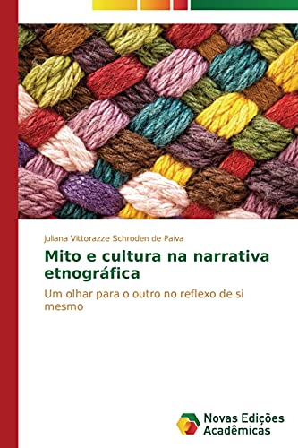 Mito e cultura na narrativa etnográfica: Um olhar para o outro no reflexo de si mesmo