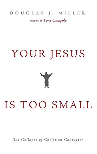 Your Jesus Is too Small: The Collapse of Christian Character