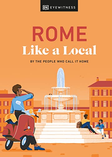 Dk Eyewitness Rome Like A Local, By The People Who Call It Home (Local Travel Guide)