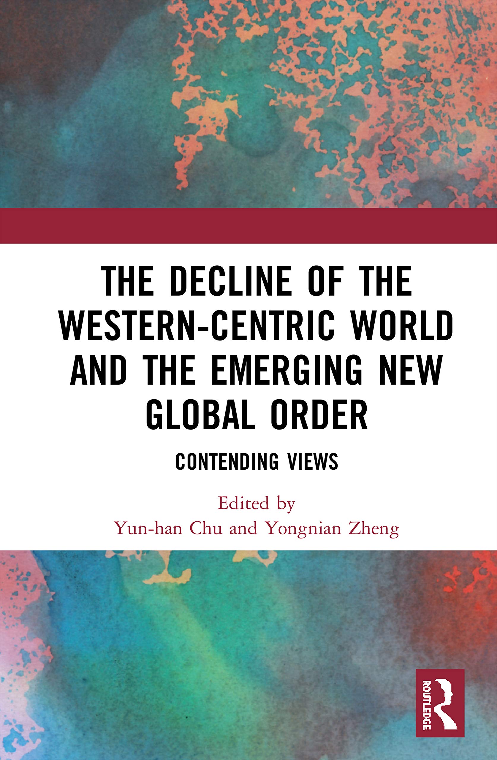 The Decline of the Western-Centric World and the Emerging New Global Order: Contending Views (China Policy, 63)