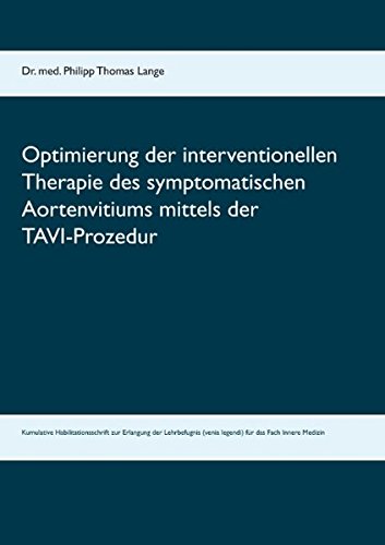 Optimierung der interventionellen Therapie des symptomatischen Aortenvitiums mittels der TAVI-Prozedur: Kumulative Habilitationsschrift zur Erlangung ... (venia legendi) für das Fach Innere Medizin