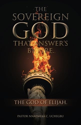 The Sovereign God That Answer’s by Fire.: The God of Elijah.