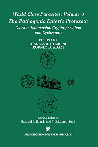 The Pathogenic Enteric Protozoa:: Giardia, Entamoeba, Cryptosporidium and Cyclospora (World Class Parasites) (World Class Parasites, 8, Band 8)