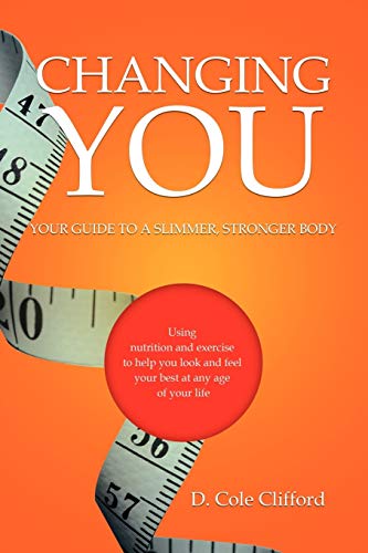 Changing You: Your Guide to a Slimmer, Stronger Body