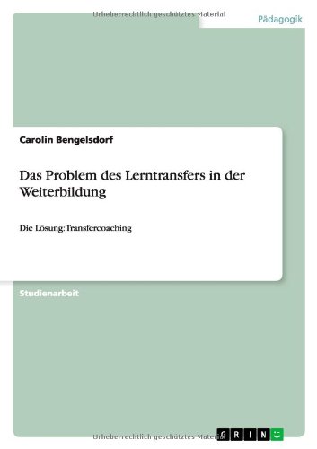 Das Problem des Lerntransfers in der Weiterbildung: Die Lösung: Transfercoaching