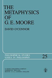 The Metaphysics of G. E. Moore (Philosophical Studies Series, 25, Band 25)