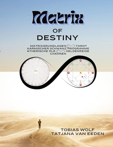 Matrix of Destiny: Matrixgrundlagen, Tarot, Karmischer Schwanz Programme, ätherische Öle, Heldenreise, Chakren