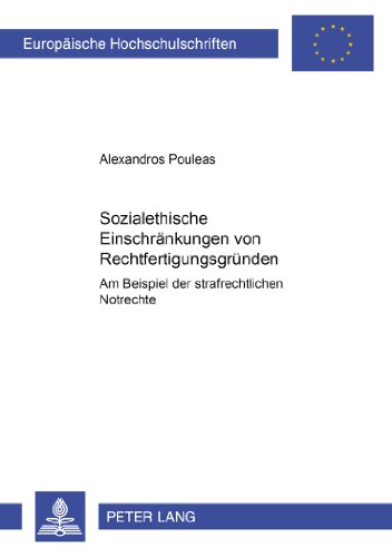 Sozialethische Einschränkungen von Rechtfertigungsgründen: Am Beispiel der strafrechtlichen Notrechte (Europäische Hochschulschriften / European ... / Publications Universitaires Européennes)