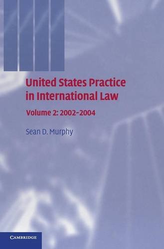 United States Practice in International Law: Volume 2, 2002–2004 (United States Practices in International Law)