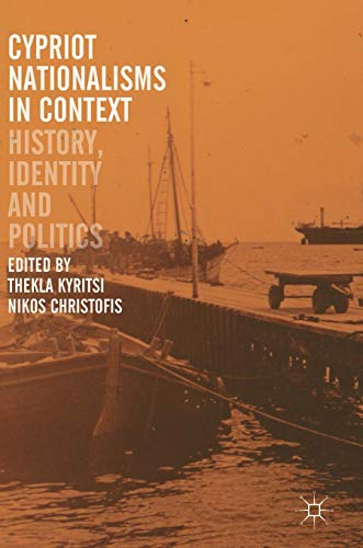 Cypriot Nationalisms in Context: History, Identity and Politics