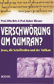 Verschwörung um Qumran? Jesus, die Schriftrollen und der Vatikan