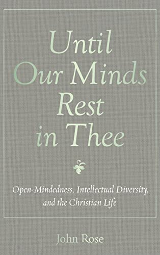 Until Our Minds Rest in Thee: Open-Mindedness, Intellectual Diversity, and the Christian Life