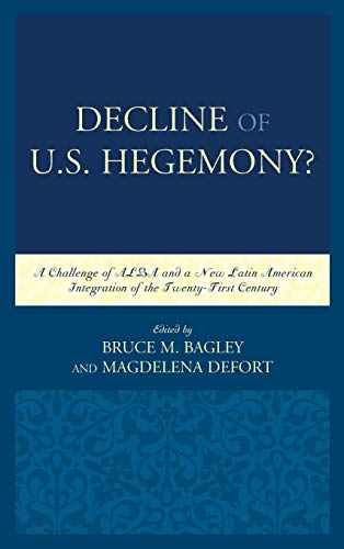 Decline of the U.S. Hegemony?: A Challenge of ALBA and a New Latin American Integration of the Twenty-First Century (Security in the Americas in the Twenty-first Century)