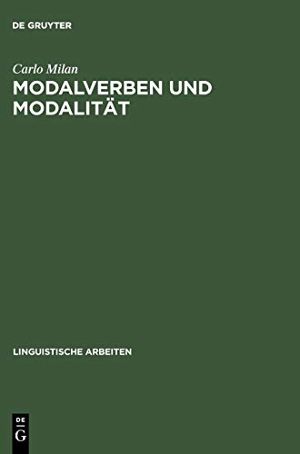 Modalverben und Modalität: Eine kontrastive Untersuchung Deutsch-Italienisch (Linguistische Arbeiten, 444, Band 444)