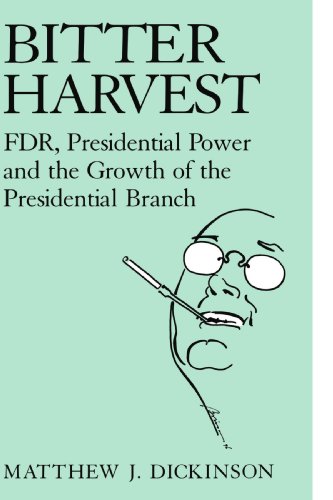 Bitter Harvest: FDR, Presidential Power and the Growth of the Presidential Branch