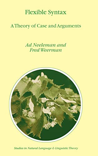 Flexible Syntax: A Theory of Case and Arguments (Studies in Natural Language and Linguistic Theory, 47, Band 47)