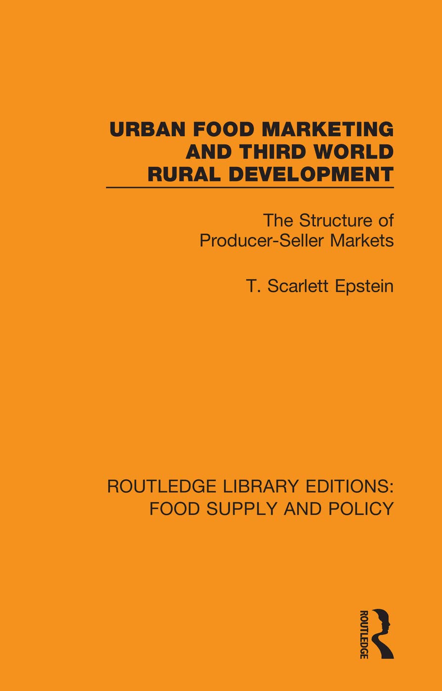 Urban Food Marketing and Third World Rural Development: The Structure of Producer-Seller Markets (Routledge Library Editions: Food Supply and Policy)