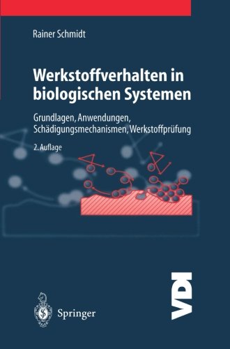 Werkstoffverhalten in Biologischen Systemen: Grundlagen, Anwendungen, Schädigungsmechanismen, Werkstoffprüfung (VDI-Buch)