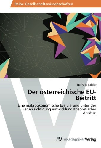 Der österreichische EU-Beitritt: Eine makroökonomische Evaluierung unter der Berücksichtigung entwicklungstheoretischer Ansätze