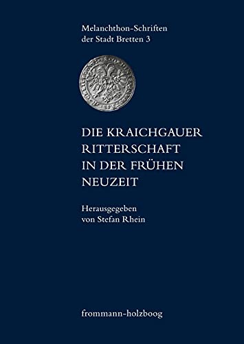 Die Kraichgauer Ritterschaft in der frühen Neuzeit (Melanchthon-Schriften der Stadt Bretten)