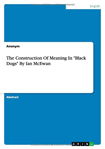 The Construction Of Meaning In Black Dogs ByIan McEwan