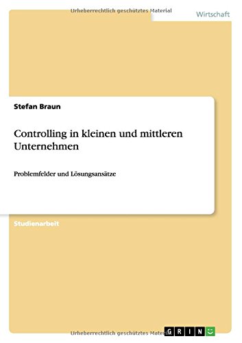 Controlling in kleinen und mittleren Unternehmen: Problemfelder und Lösungsansätze