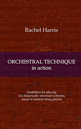 Orchestral Technique in action: Guidelines for playing in a historically informed orchestra aimed at student string players