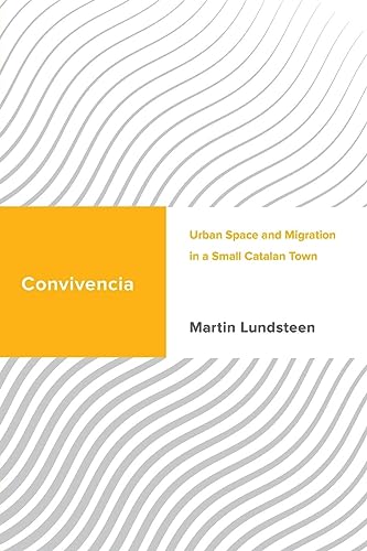 Convivencia: Urban Space and Migration in a Small Catalan Town (Challenging Migration Studies)