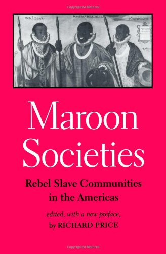 Price, Prof Richard Maroon Societies, Rebel Slave Communities In The Americas