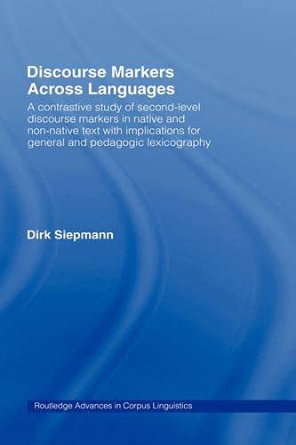 Discourse Markers Across Languages: A Contrastive Study of Second-Level Discourse Markers in Native and Non-Native Text with Implications for General ... Advances in Corpus Linguistics, Band 6)