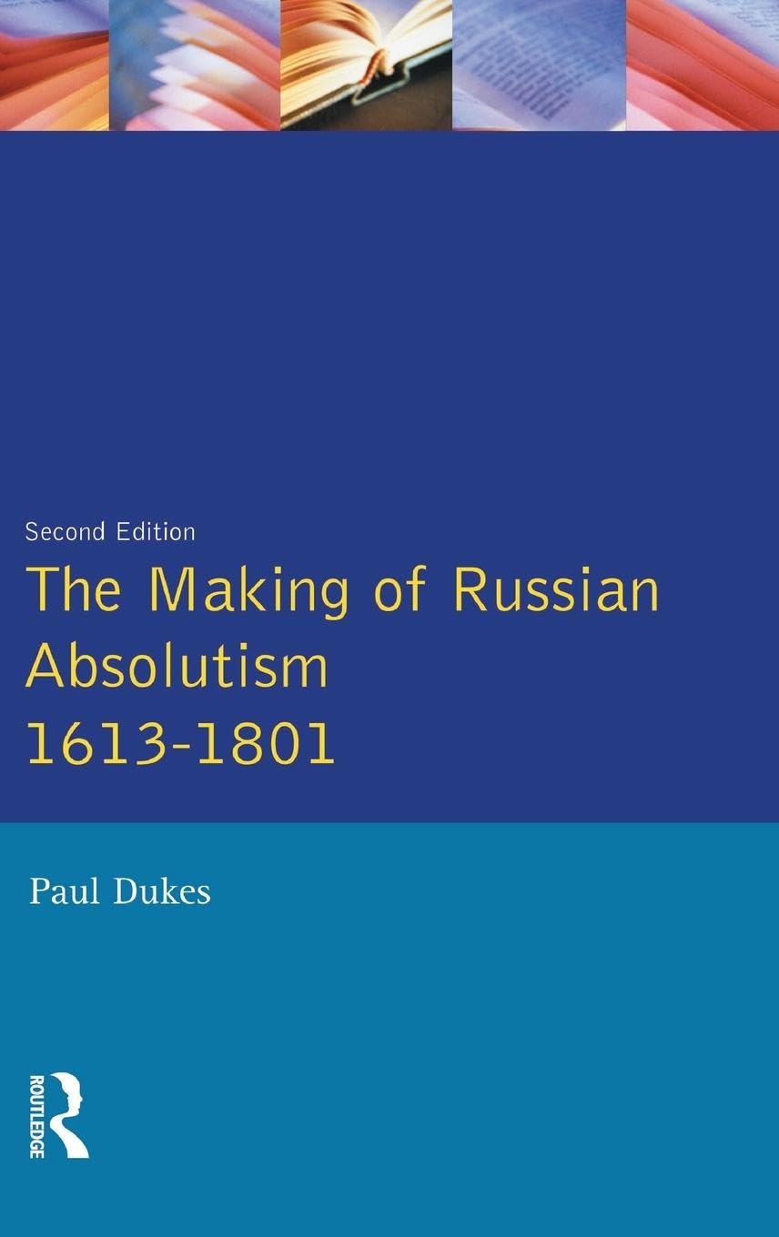 The Making of Russian Absolutism 1613-1801 (Longman History of Russia)