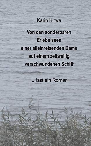 Von den sonderbaren Erlebnissen einer alleinreisenden Dame auf einem zeitweilig verschwundenen Schiff: ... fast ein Roman