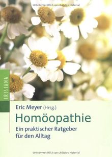 Homöopathie: Ein praktischer Ratgeber für den Alltag