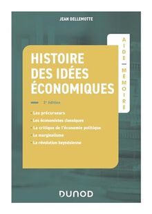 Histoire des idées économiques : les précurseurs, les économistes classiques, la critique de l'économie politique, le marginalisme, la révolution keynésienne