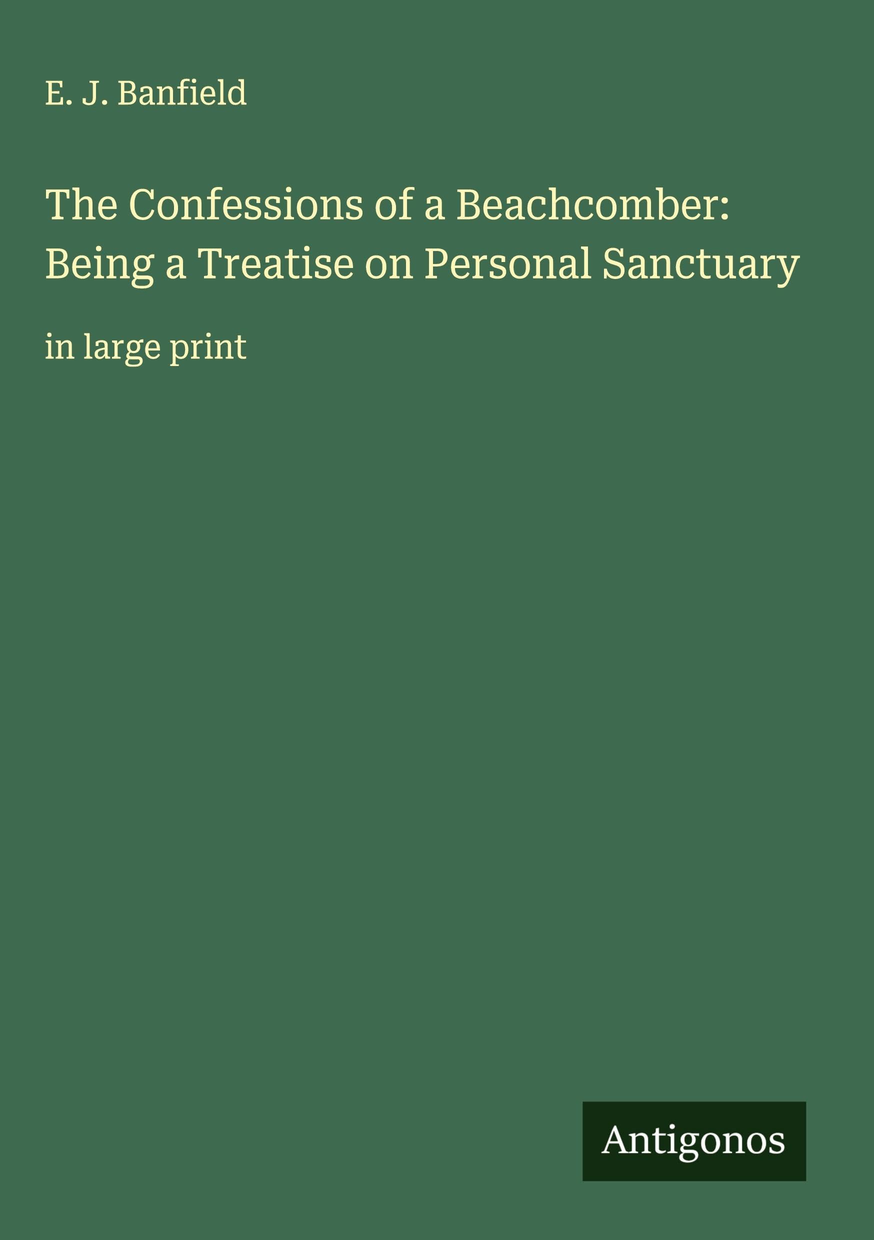 The Confessions of a Beachcomber: Being a Treatise on Personal Sanctuary: in large print