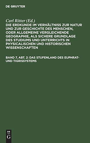 Das Stufenland des Euphrat- und Tigrissystems (Die Erdkunde im Verhältniß zur Natur und zur Geschichte des Menschen, oder allgemeine vergleichende ... Wissenschaften. Die Erdkunde von Asien)