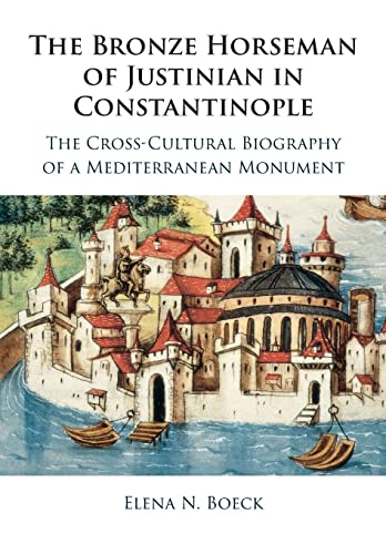 The Bronze Horseman of Justinian in Constantinople: The Cross-cultural Biography of a Mediterranean Monument