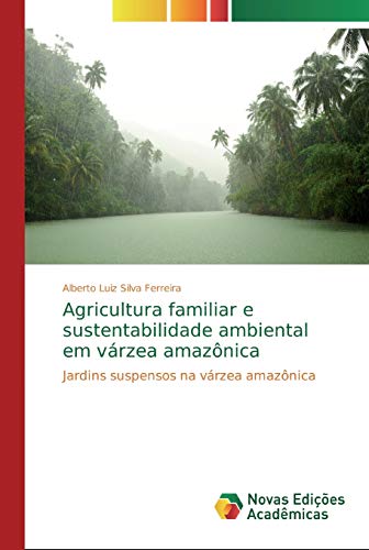 Agricultura familiar e sustentabilidade ambiental em várzea amazônica: Jardins suspensos na várzea amazônica
