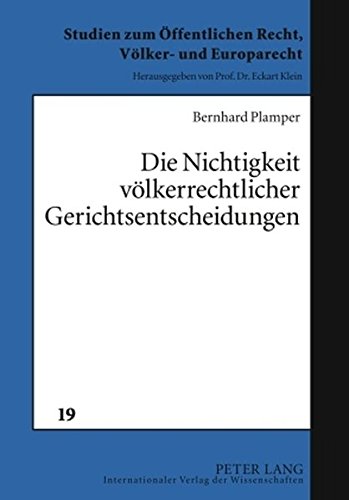 Die Nichtigkeit völkerrechtlicher Gerichtsentscheidungen: Unter besonderer Berücksichtigung von Entscheidungen zu Staatenstreitigkeiten (Studien zum Öffentlichen Recht, Völker- und Europarecht)