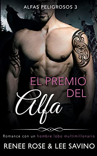 El premio del alfa: Un romance con un hombre lobo multimillonario (Alfas Peligrosos, Band 3)