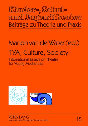 TYA, Culture, Society: International Essays on Theatre for Young Audiences- A Publication of ASSITEJ and ITYARN (Kinder-, Schul- und Jugendtheater - Beiträge zu Theorie und Praxis)
