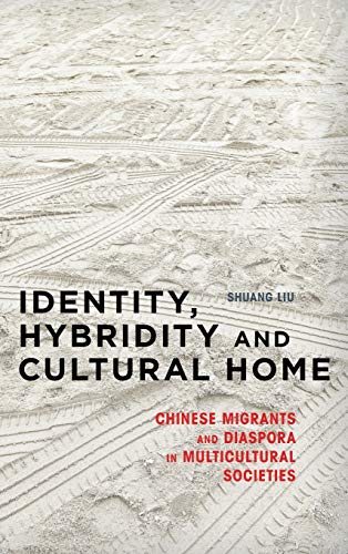 Identity, Hybridity and Cultural Home: Chinese Migrants and Diaspora in Multicultural Societies